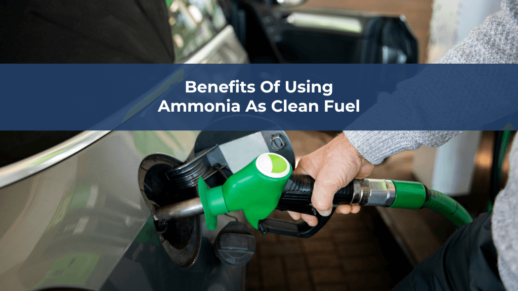 Benefits Of Using Ammonia As Clean Fuel