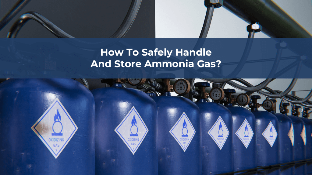 How To Safely Handle And Store Ammonia Gas