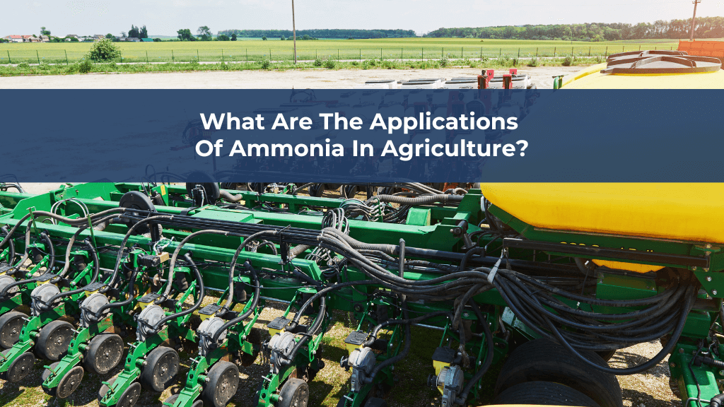 What Are The Applications Of Ammonia In Agriculture