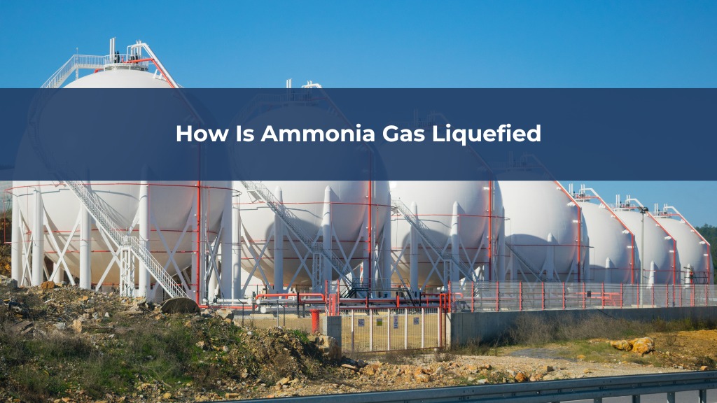 How Is Ammonia Gas Liquefied