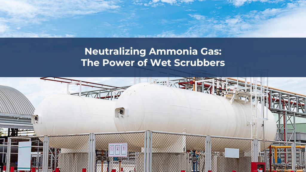 Neutralizing Ammonia Gas: The Power of Wet Scrubbers