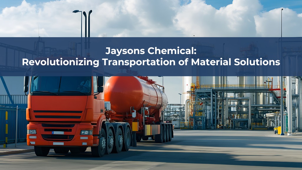 Jaysons Chemical: Revolutionizing Transportation of Material Solutions