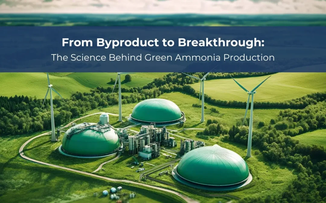 From Byproduct to Breakthrough: The Science Behind Green Ammonia Production