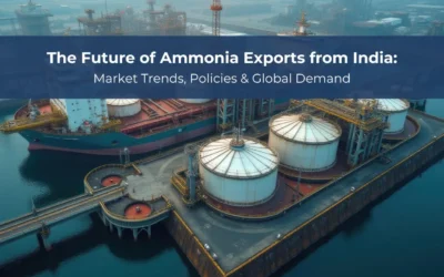 The Future of Ammonia Exports from India: Market Trends, Policies & Global Demand