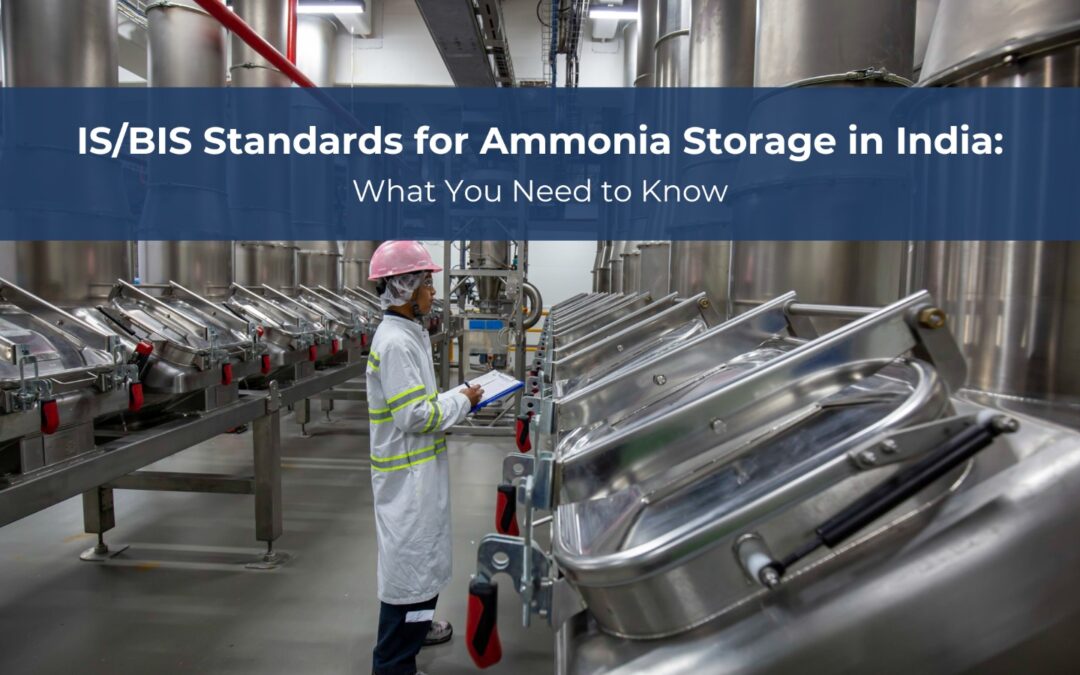 IS/BIS Standards for Ammonia Storage in India: What You Need to Know